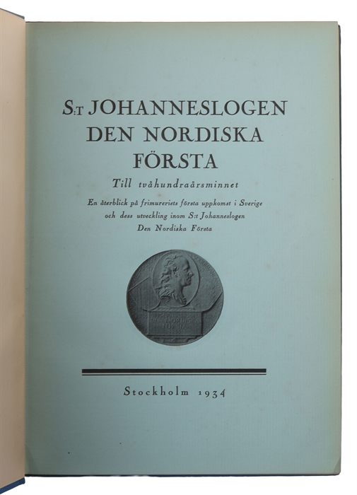 S:t Johanneslogen den nordiska första. Till tvåhundraårsminnet. En återblick på frimureriets första uppkomst i Sverige och dess utveckling inom S:t Johanneslogen Den nordiska första.