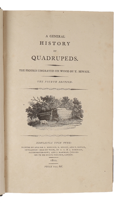 A General History of Quadrupeds. The Figures engraved on Wood by T. Bewick. The fourth edition.