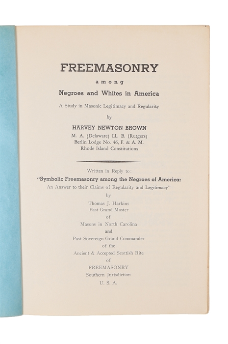 Freemasonry among Negroes and whites in America. A study in Masonic legitimacy and regularity.