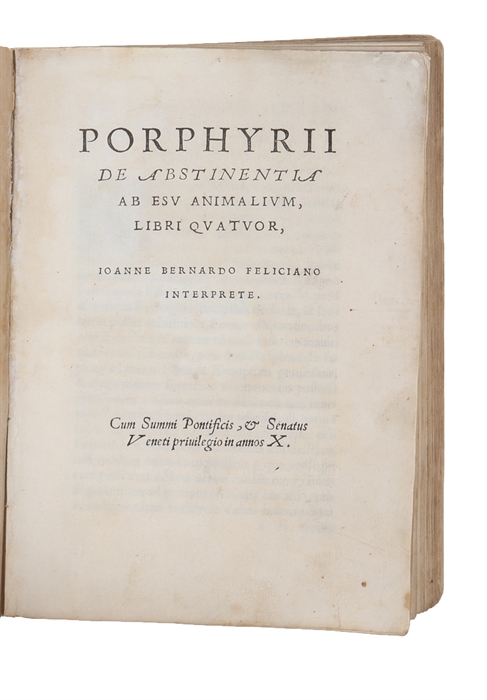 De abstinentia ab esu animalium, Libri Quatuor, Ioanne Bernardo Feliciano Interprete. Cum Summi Pontificis, & Senatus Veneti priuilegio in annos X.