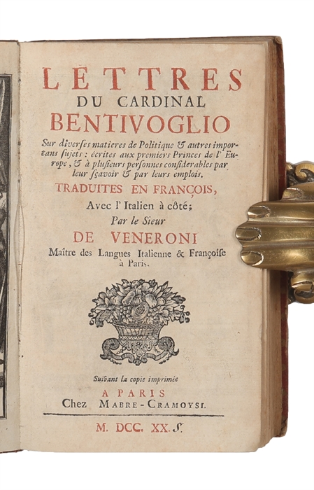 Lettres Du Cardinal Bentivoglio Sur diverses matieres de Politique & autres importans sujets écrites aux premiers Princes de l'Europe, & à plusieurs personnes considerables par leur sçavoir & par leurs emplois