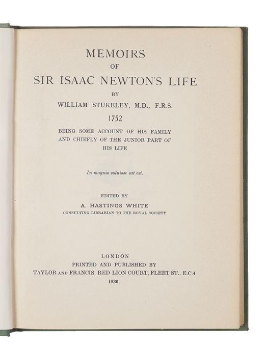 Memoirs of Sir Isaac Newton's Life by William Stukeley, M.D., F.R.S. 1752. Being some account of his family and chiefly of the junior part of his life.